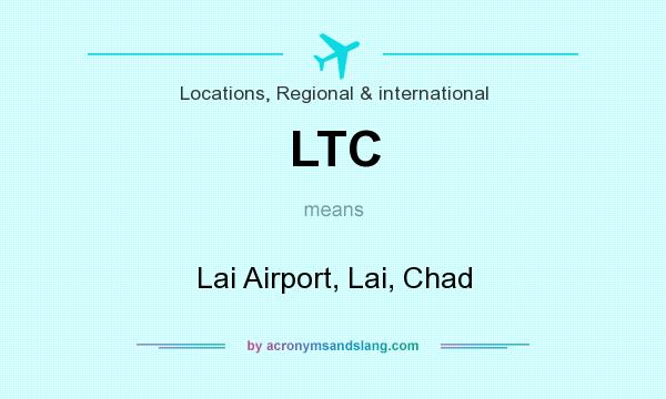 What does LTC mean? It stands for Lai Airport, Lai, Chad