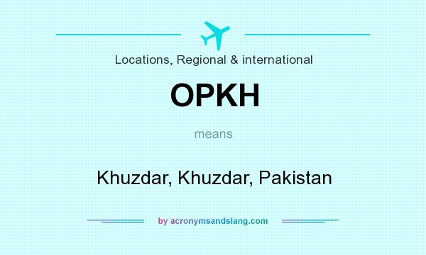 What does OPKH mean? It stands for Khuzdar, Khuzdar, Pakistan