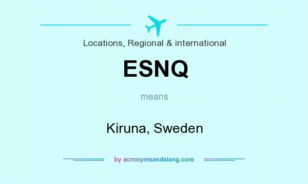 What does ESNQ mean? It stands for Kiruna, Sweden