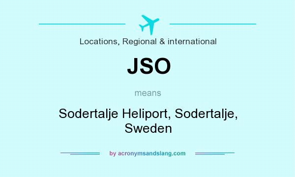 What does JSO mean? It stands for Sodertalje Heliport, Sodertalje, Sweden