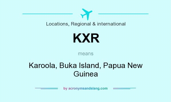 What does KXR mean? It stands for Karoola, Buka Island, Papua New Guinea