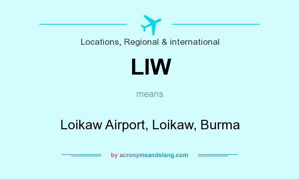 What does LIW mean? It stands for Loikaw Airport, Loikaw, Burma
