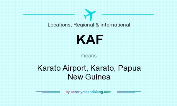 What does KAF mean? It stands for Karato Airport, Karato, Papua New Guinea