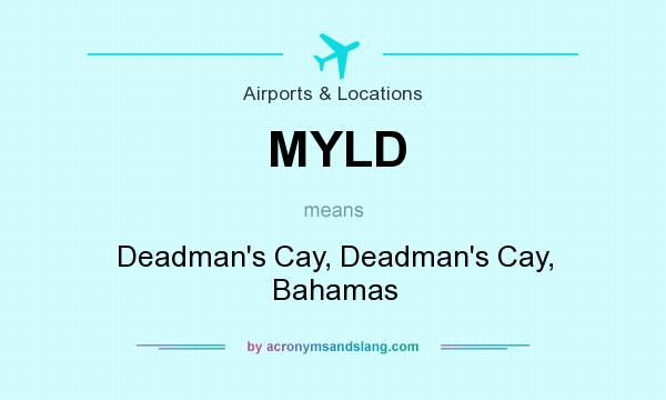 What does MYLD mean? It stands for Deadman`s Cay, Deadman`s Cay, Bahamas