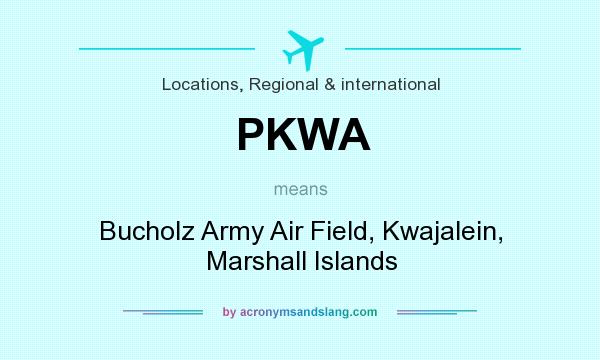 What does PKWA mean? It stands for Bucholz Army Air Field, Kwajalein, Marshall Islands