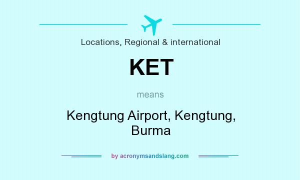 What does KET mean? It stands for Kengtung Airport, Kengtung, Burma