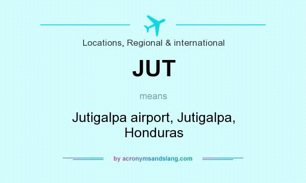 What does JUT mean? It stands for Jutigalpa airport, Jutigalpa, Honduras