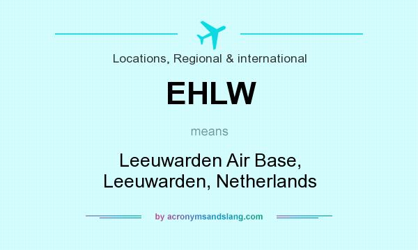 What does EHLW mean? It stands for Leeuwarden Air Base, Leeuwarden, Netherlands