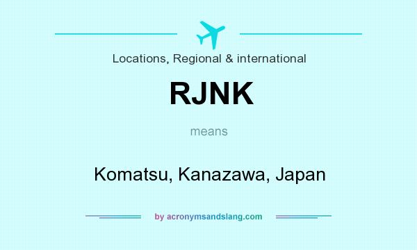 What does RJNK mean? It stands for Komatsu, Kanazawa, Japan