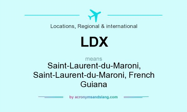 What does LDX mean? It stands for Saint-Laurent-du-Maroni, Saint-Laurent-du-Maroni, French Guiana