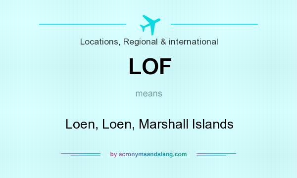 What does LOF mean? It stands for Loen, Loen, Marshall Islands