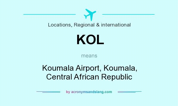 What does KOL mean? It stands for Koumala Airport, Koumala, Central African Republic
