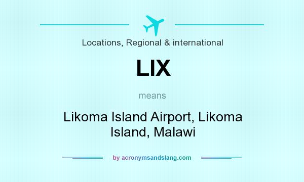 What does LIX mean? It stands for Likoma Island Airport, Likoma Island, Malawi