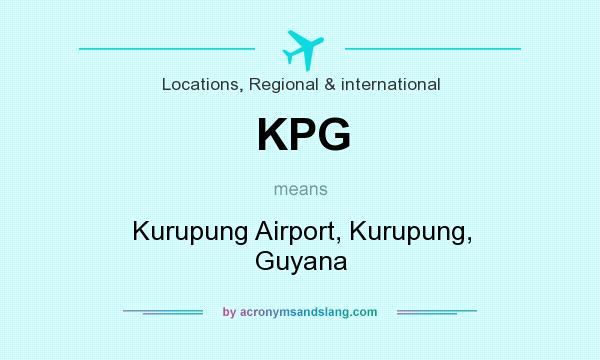 What does KPG mean? It stands for Kurupung Airport, Kurupung, Guyana