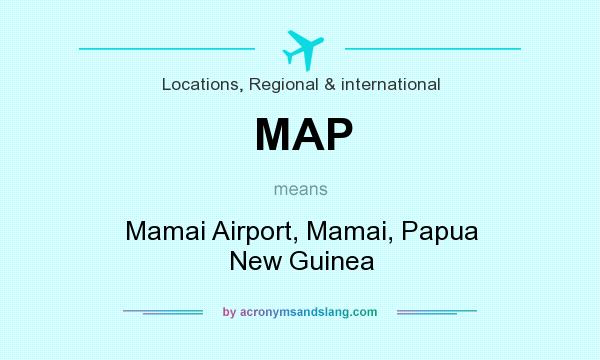 What does MAP mean? It stands for Mamai Airport, Mamai, Papua New Guinea