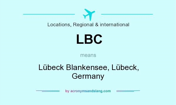 What does LBC mean? It stands for Lübeck Blankensee, Lübeck, Germany