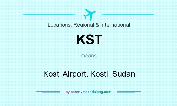 What does KST mean? It stands for Kosti Airport, Kosti, Sudan