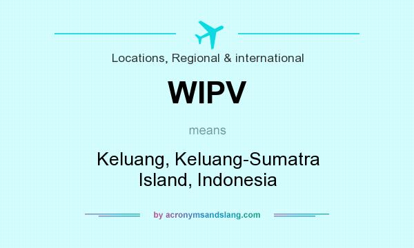 What does WIPV mean? It stands for Keluang, Keluang-Sumatra Island, Indonesia