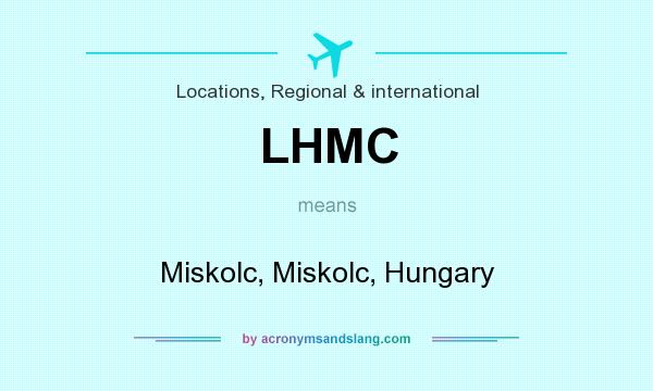 What does LHMC mean? It stands for Miskolc, Miskolc, Hungary