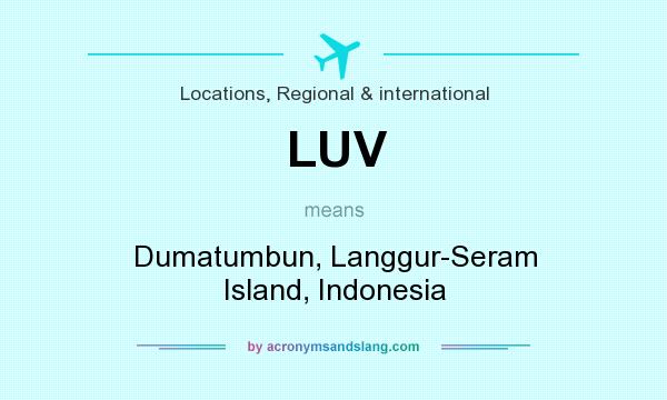 What does LUV mean? It stands for Dumatumbun, Langgur-Seram Island, Indonesia