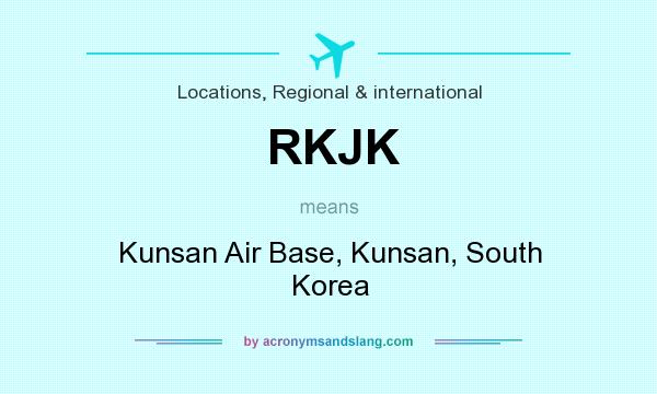 What does RKJK mean? It stands for Kunsan Air Base, Kunsan, South Korea