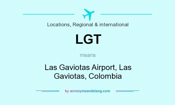 What does LGT mean? It stands for Las Gaviotas Airport, Las Gaviotas, Colombia