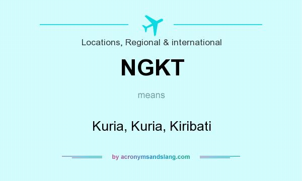 What does NGKT mean? It stands for Kuria, Kuria, Kiribati