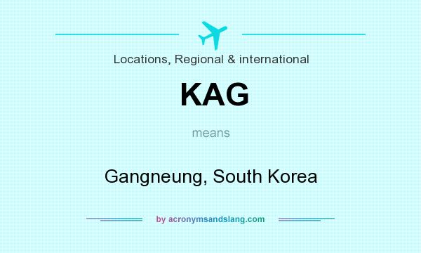 What does KAG mean? It stands for Gangneung, South Korea