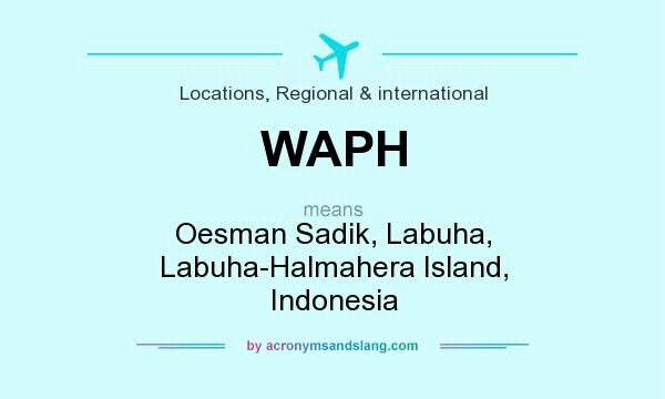 What does WAPH mean? It stands for Oesman Sadik, Labuha, Labuha-Halmahera Island, Indonesia