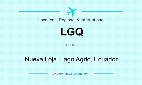 What does LGQ mean? It stands for Nueva Loja, Lago Agrio, Ecuador