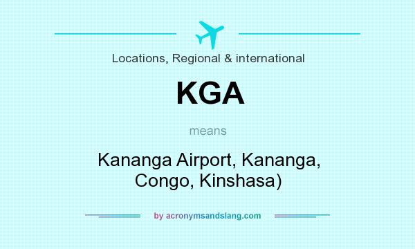 What does KGA mean? It stands for Kananga Airport, Kananga, Congo, Kinshasa)