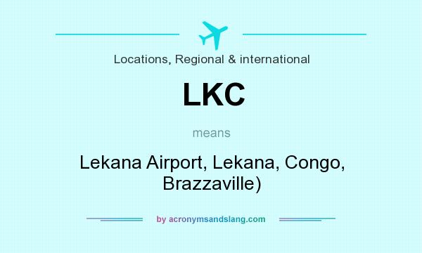 What does LKC mean? It stands for Lekana Airport, Lekana, Congo, Brazzaville)