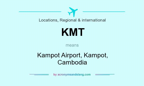 What does KMT mean? It stands for Kampot Airport, Kampot, Cambodia