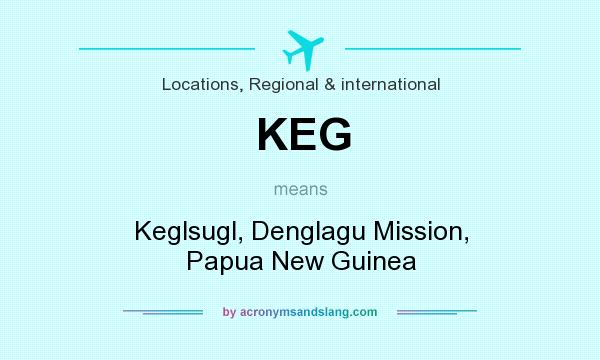 What does KEG mean? It stands for Keglsugl, Denglagu Mission, Papua New Guinea