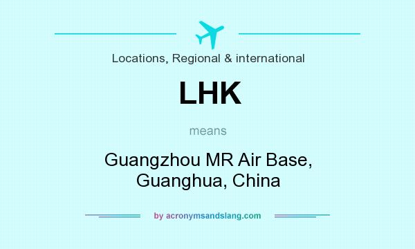 What does LHK mean? It stands for Guangzhou MR Air Base, Guanghua, China