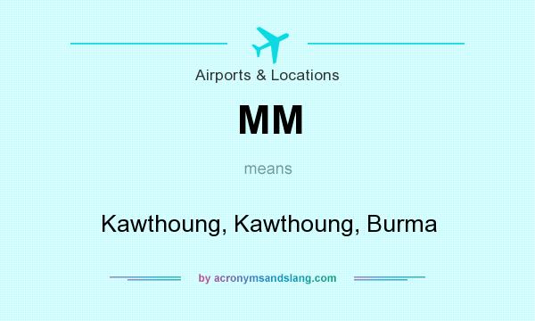 What does MM mean? It stands for Kawthoung, Kawthoung, Burma