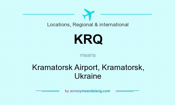 What does KRQ mean? It stands for Kramatorsk Airport, Kramatorsk, Ukraine