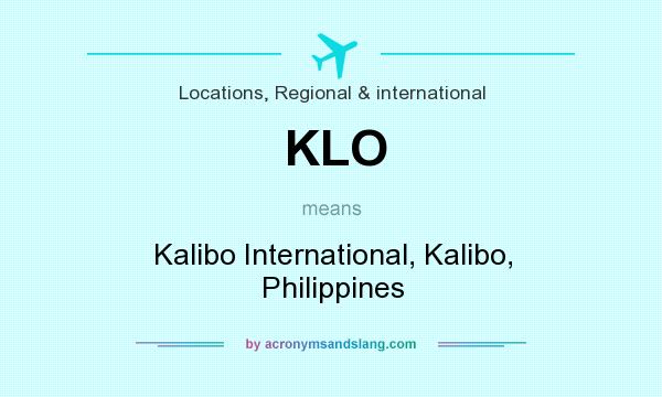 What does KLO mean? It stands for Kalibo International, Kalibo, Philippines