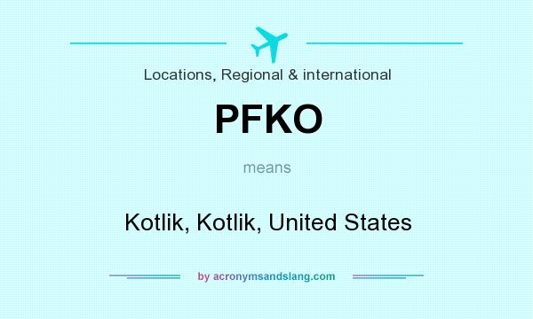 What does PFKO mean? It stands for Kotlik, Kotlik, United States