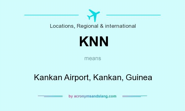 What does KNN mean? It stands for Kankan Airport, Kankan, Guinea