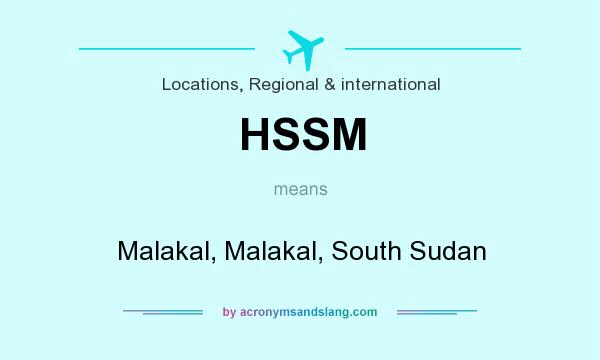 What does HSSM mean? It stands for Malakal, Malakal, South Sudan