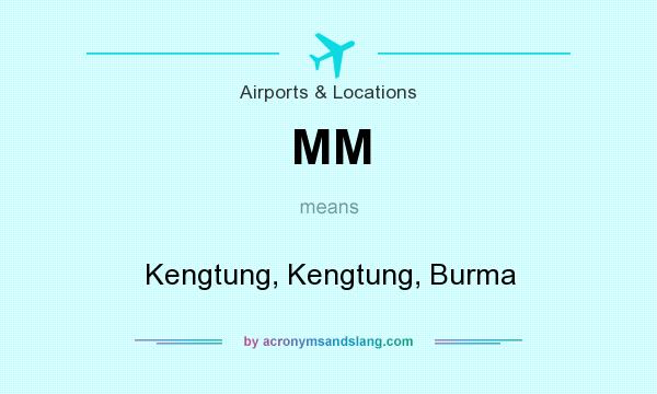 What does MM mean? It stands for Kengtung, Kengtung, Burma