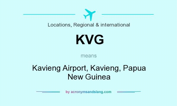 What does KVG mean? It stands for Kavieng Airport, Kavieng, Papua New Guinea