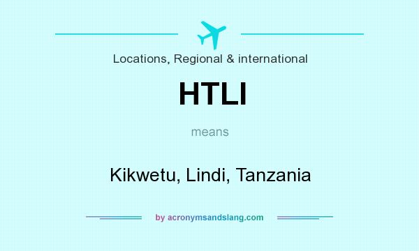 What does HTLI mean? It stands for Kikwetu, Lindi, Tanzania