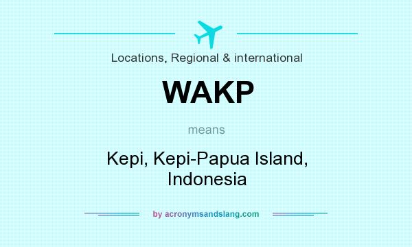 What does WAKP mean? It stands for Kepi, Kepi-Papua Island, Indonesia