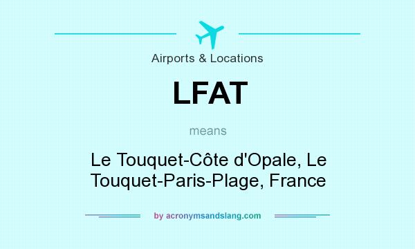 What does LFAT mean? It stands for Le Touquet-Côte d`Opale, Le Touquet-Paris-Plage, France
