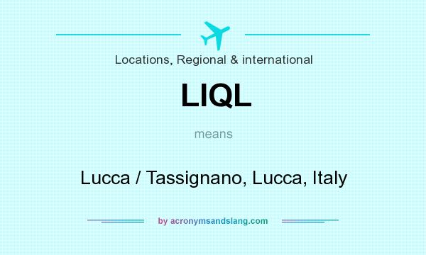 What does LIQL mean? It stands for Lucca / Tassignano, Lucca, Italy