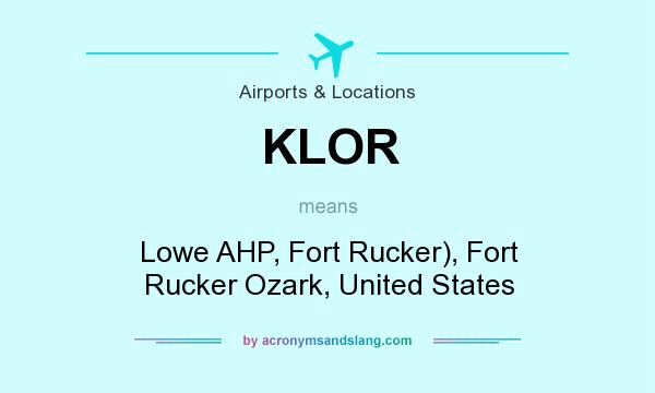 What does KLOR mean? It stands for Lowe AHP, Fort Rucker), Fort Rucker Ozark, United States