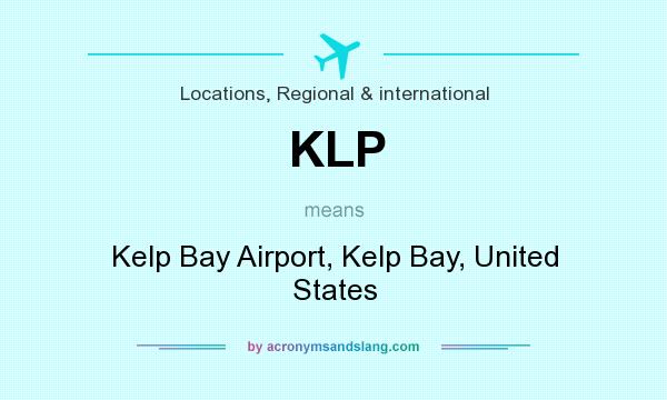 What does KLP mean? It stands for Kelp Bay Airport, Kelp Bay, United States