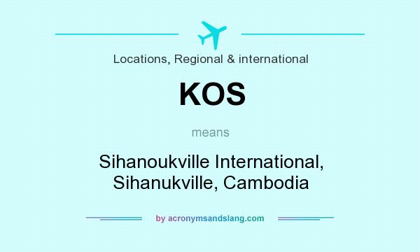 What does KOS mean? It stands for Sihanoukville International, Sihanukville, Cambodia